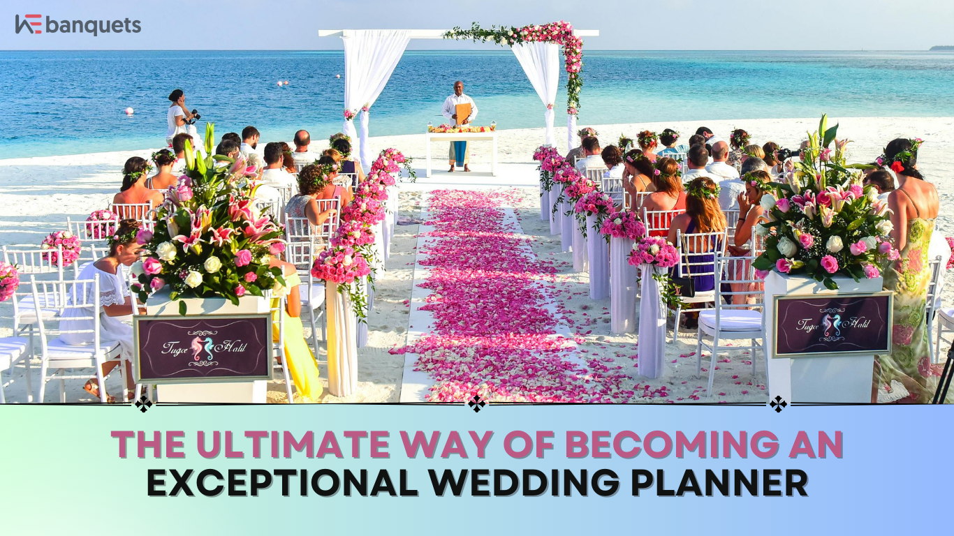 The Ultimate Way Of Becoming An Exceptional Wedding Planner