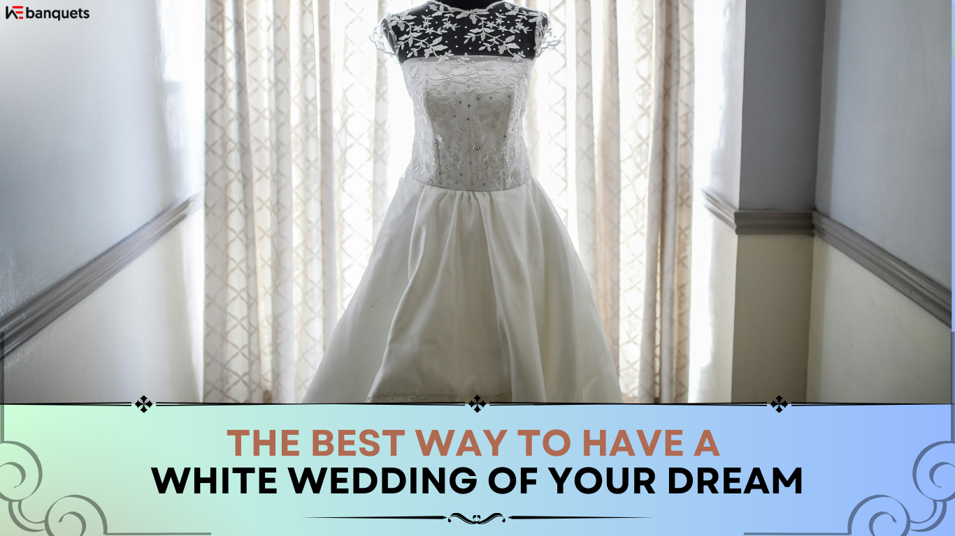 The Best Way To Have A White Wedding Of Your Dream