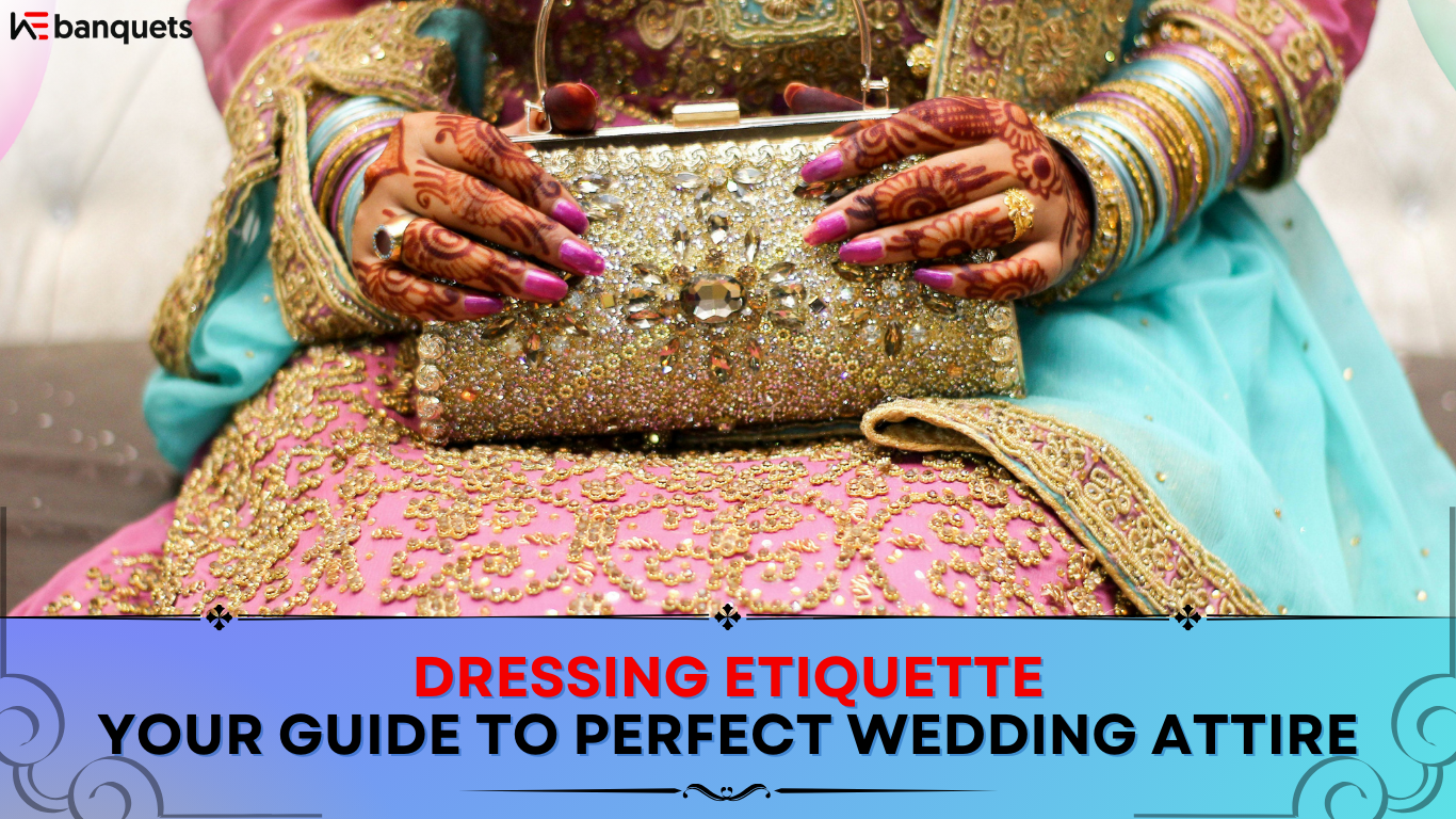 Dressing Etiquette: Your Guide to Perfect Wedding Attire