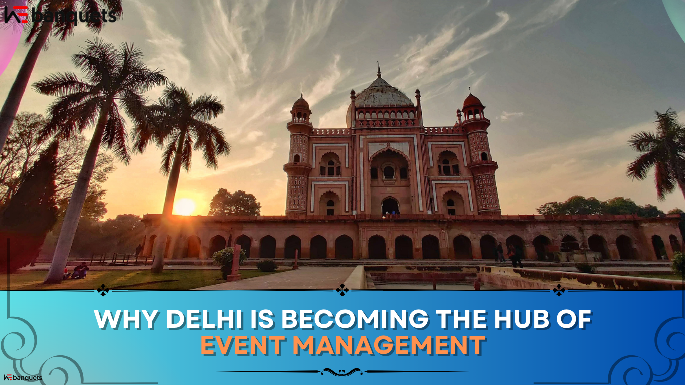 Why Delhi is Becoming the Hub of Event Management