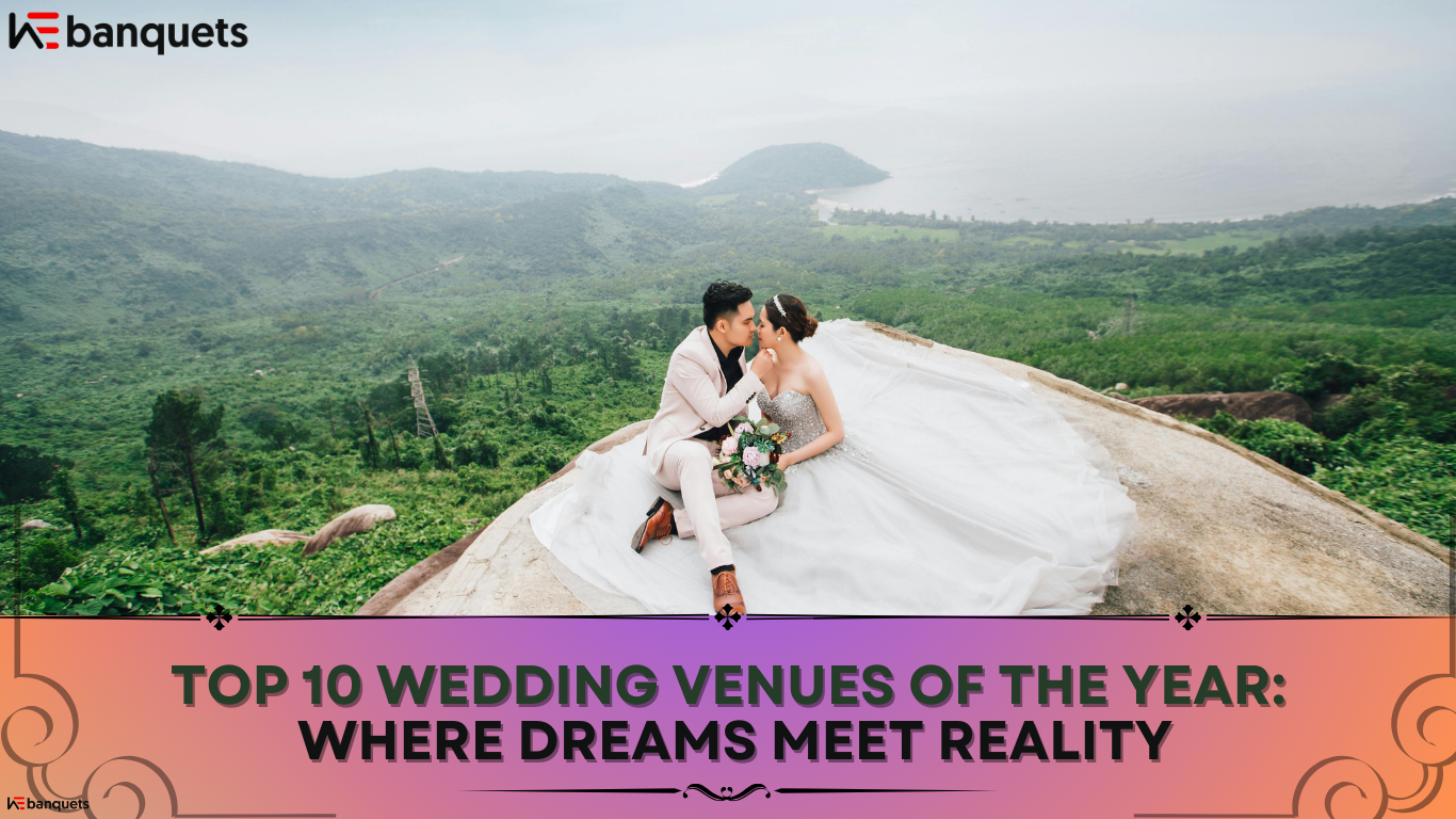 Top 10 Wedding Venues of the Year: Where Dreams Meet Reality