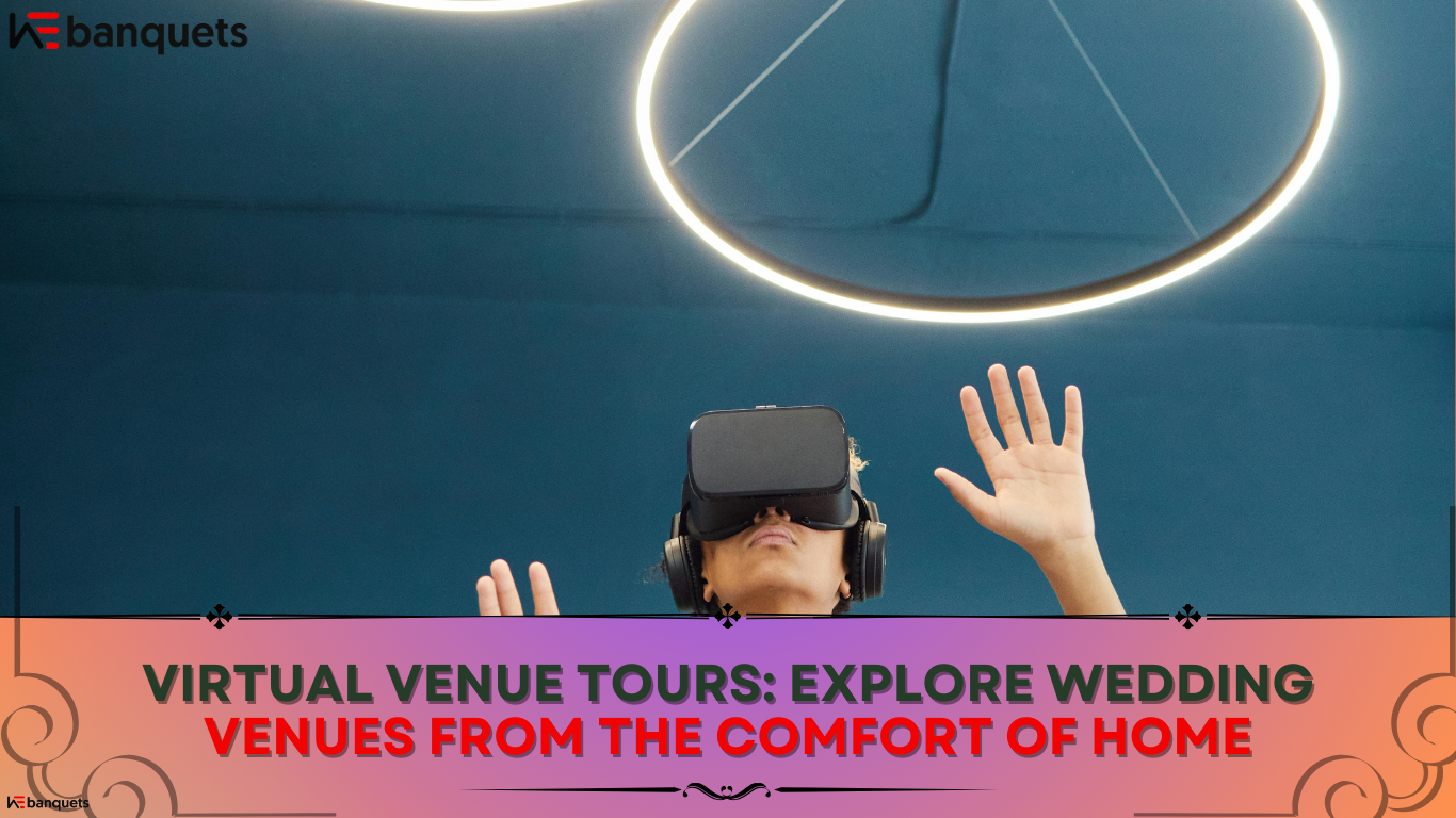 Virtual Venue Tours: Explore Wedding Venues from the Comfort of Home
