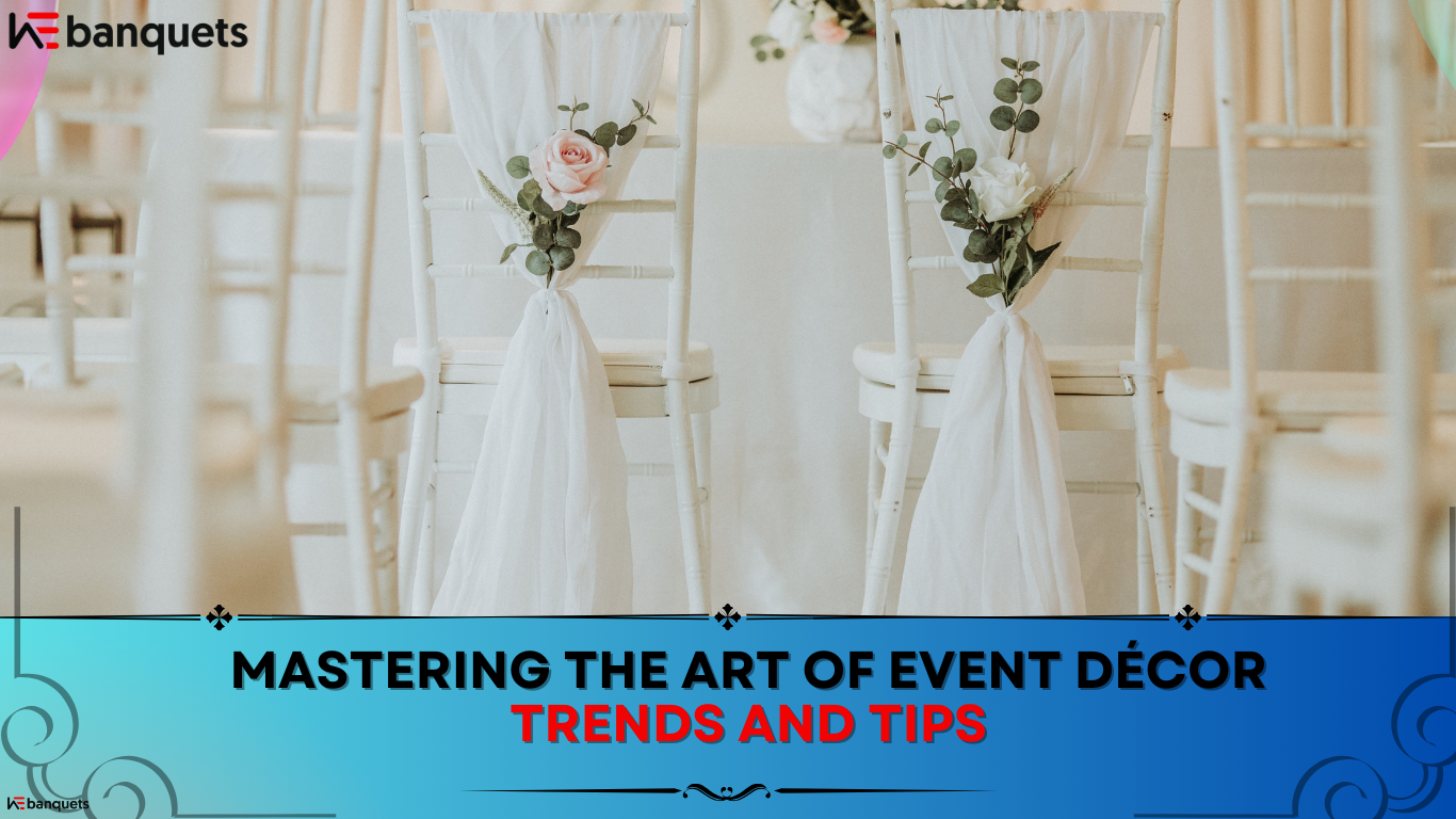 Mastering the Art of Event D&eacute;cor: Trends and Tips