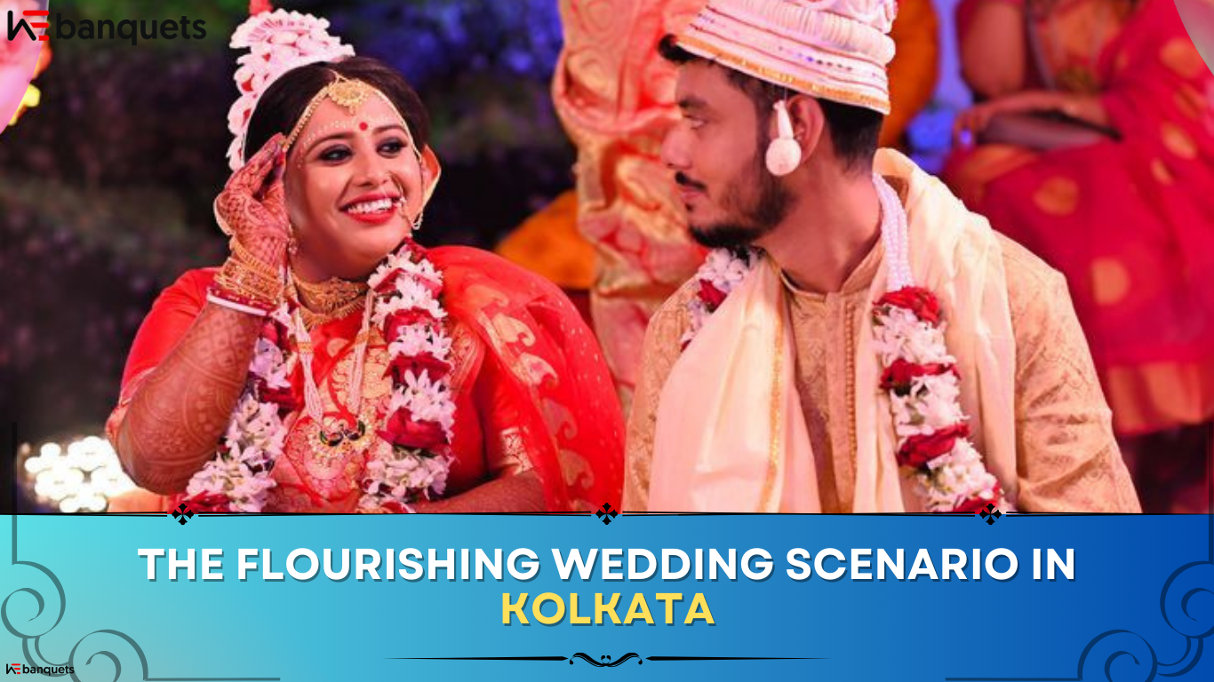 The Flourishing Wedding Scenario in Kolkata