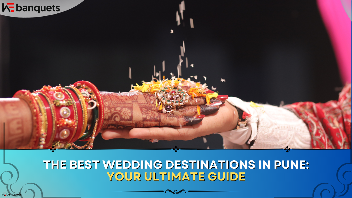 The Best Wedding Destinations in Pune: Your Ultimate Guide