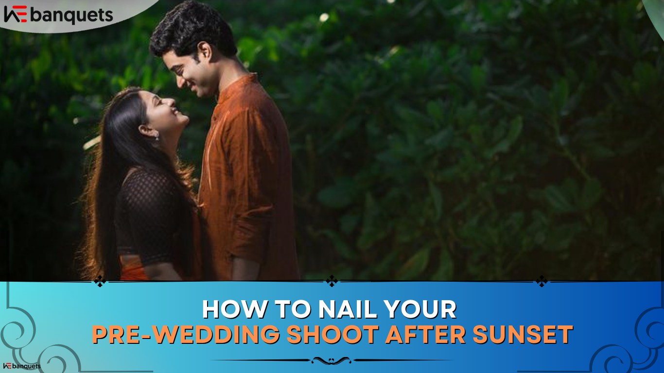 How to Nail Your Pre-Wedding Shoot After Sunset