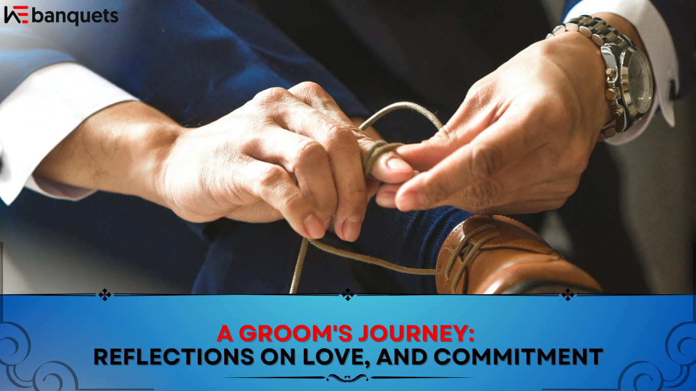 A Grooms Journey: Reflections on Love and Commitment