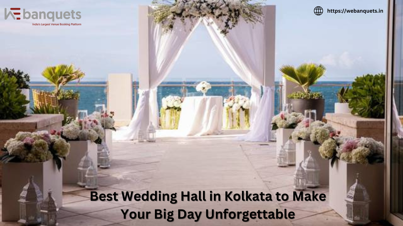 Best Wedding Hall in Kolkata to Make Your Big Day Unforgettable