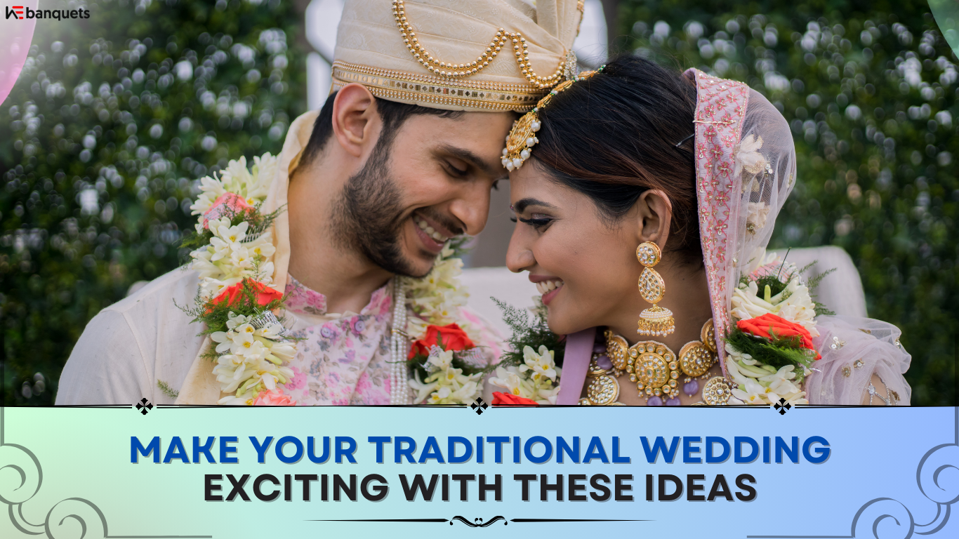 Make Your Traditional Wedding Exciting With These Ideas