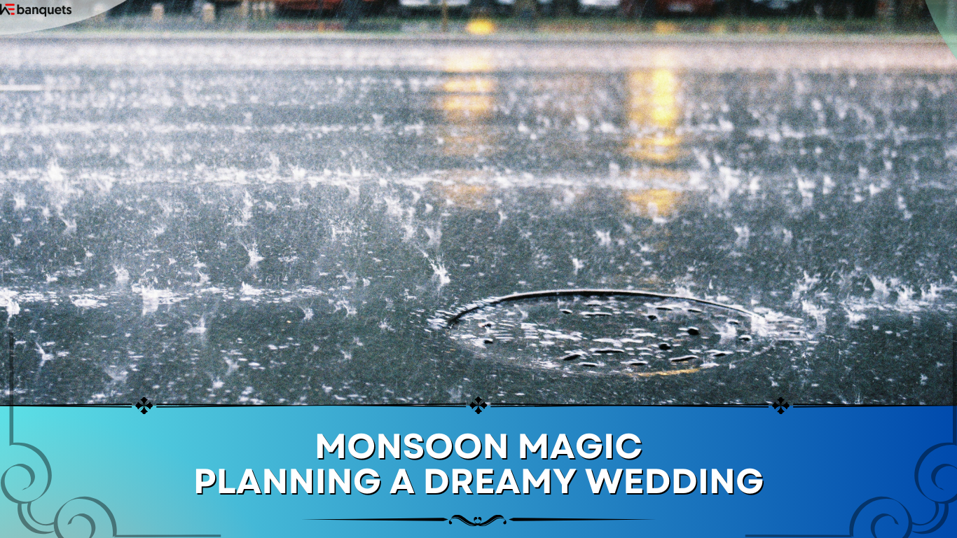 Monsoon Magic: Planning a Dreamy Wedding