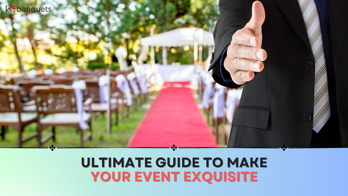 Ultimate Guide To Make Your Event Exquisite