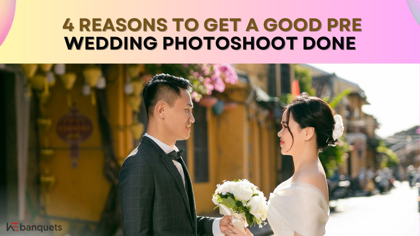 4 Reasons To Get A Good Pre Wedding Photoshoot Done